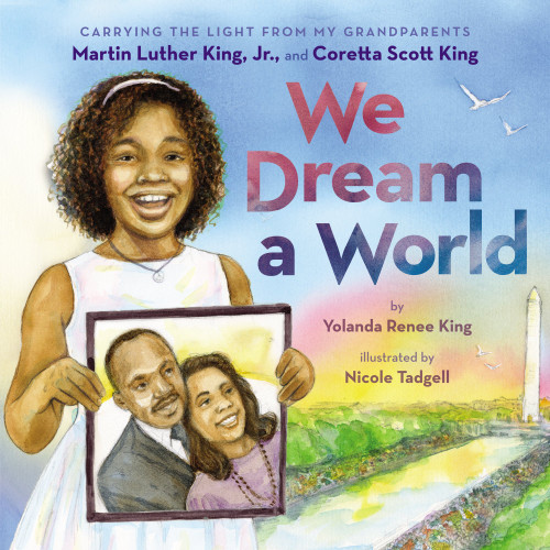 We Dream a World: Carrying the Light From My Grandparents Martin Luther King, Jr. and Coretta Scott King [9781338753974]
