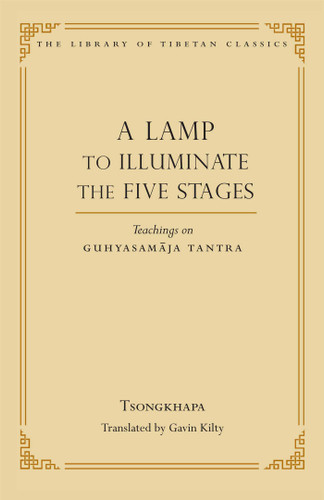 A Lamp to Illuminate the Five Stages: Teachings on Guhyasamaja Tantra (Library of Tibetan Classics) book cover by Je Tsongkhapa