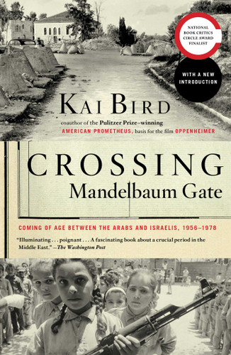 Crossing Mandelbaum Gate: Coming of Age Between the Arabs and Israelis, 1956-1978 book cover by Kai Bird