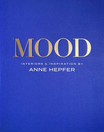 MOOD: Interiors & Inspiration book cover by Anne Hepfer