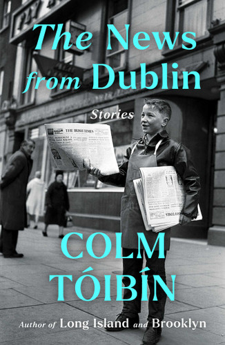 The News from Dublin: Stories book cover by Colm Toibin