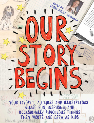 Our Story Begins: Your Favorite Authors and Illustrators Share Fun, Inspiring, and Occasionally Ridiculous Things They Wrote and Drew as Kids book cover by R. J. Palacio, Linda Sue Park, Dan Santat, Brian Selznick, Cynthia Leitich Smith, Rita Williams-Garcia, Eric Rohmann, Elissa Brent Weissman, Kwame Alexander, Tom Angleberger, Kathi Appelt, Ashley Bryan, Tim Federle, Candace Fleming, Marla Frazee, Chris Gall, Alex Gino, Chris Grabenstein, Gordon Korman, Jarrett J. Krosoczka, Thanhha Lai, Peter Lerangis, Gail Carson Levine, Grace Lin, Yuyi Morales, Phyllis Reynolds Naylor