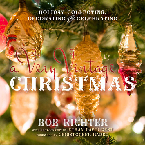 A Very Vintage Christmas: Holiday Collecting, Decorating and Celebrating book cover by Bob Richter