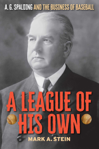 A League of His Own: A.G. Spalding and the Business of Baseball book cover by Mark A. Stein
