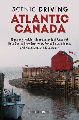 Scenic Driving Atlantic Canada: Exploring the Most Spectacular Back Roads of Nova Scotia, New Brunswick, Prince Edward Island, and Newfoundland & Labrador book cover by Chloe Ernst
