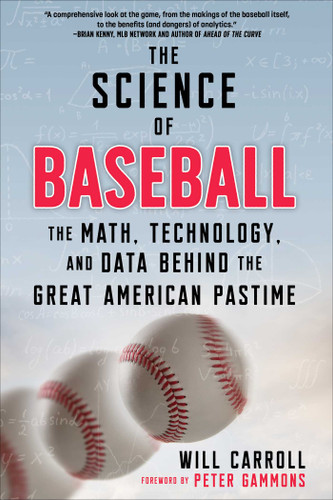 The Science of Baseball: The Math, Technology, and Data Behind the Great American Pastime book cover by Will Carroll