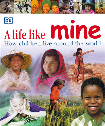 A Life Like Mine: How Children Live Around the World (Children Just Like Me) book cover by DK
