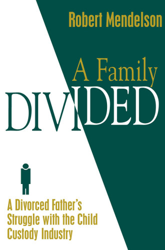 Family Divided: A Divorced Father's Struggle With the Child Custody Industry book cover by Robert Mendelson