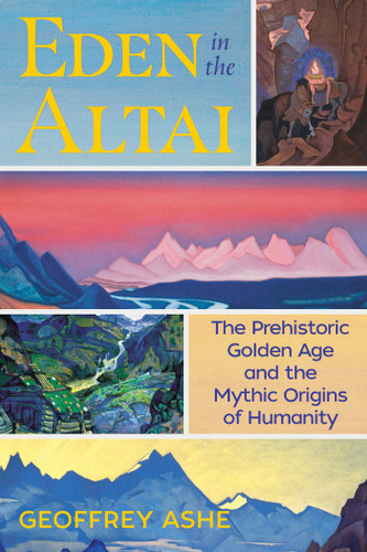 Eden in the Altai: The Prehistoric Golden Age and the Mythic Origins of Humanity book cover by Geoffrey Ashe
