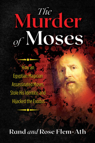 The Murder of Moses: How an Egyptian Magician Assassinated Moses, Stole His Identity, and Hijacked the Exodus book cover by Rand Flem-Ath, Rose Flem-Ath