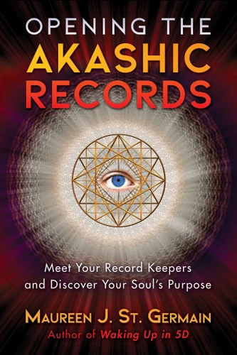 Opening the Akashic Records: Meet Your Record Keepers and Discover Your Soul's Purpose book cover by Maureen J. St. Germain