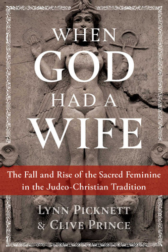 When God Had a Wife: The Fall and Rise of the Sacred Feminine in the Judeo-Christian Tradition book cover by Lynn Picknett, Clive Prince