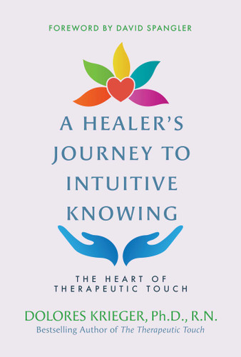 A Healer's Journey to Intuitive Knowing: The Heart of Therapeutic Touch book cover by Dolores Krieger