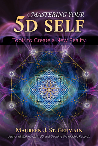 Mastering Your 5D Self: Tools to Create a New Reality book cover by Maureen J. St. Germain