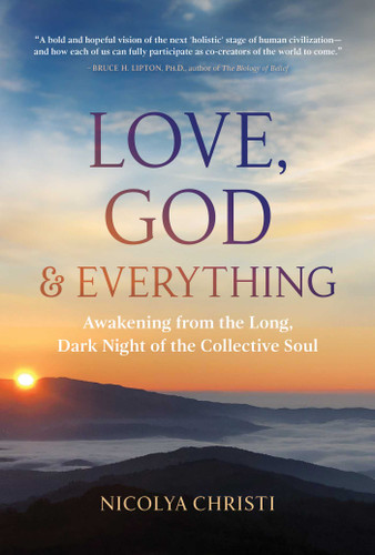 Love, God, and Everything: Awakening from the Long, Dark Night of the Collective Soul book cover by Nicolya Christi
