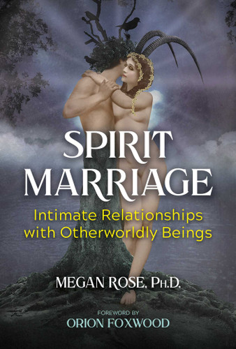 Spirit Marriage: Intimate Relationships with Otherworldly Beings book cover by Megan Rose