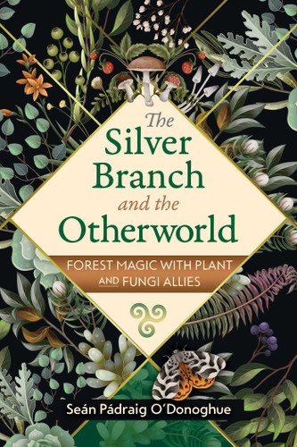The Silver Branch and the Otherworld: Forest Magic with Plant and Fungi Allies book cover by Seán Pádraig O'Donoghue