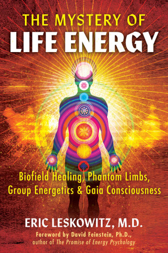 The Mystery of Life Energy: Biofield Healing, Phantom Limbs, Group Energetics, and Gaia Consciousness book cover by Eric Leskowitz