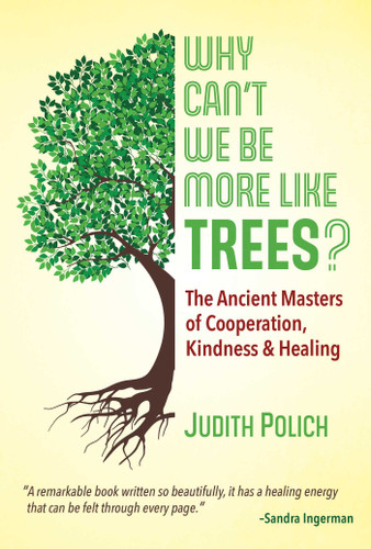 Why Can't We Be More Like Trees?: The Ancient Masters of Cooperation, Kindness, and Healing book cover by Judith Bluestone Polich