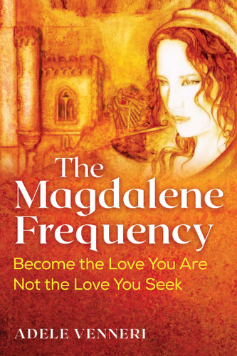 The Magdalene Frequency: Become the Love You Are, Not the Love You Seek book cover by Adele Venneri