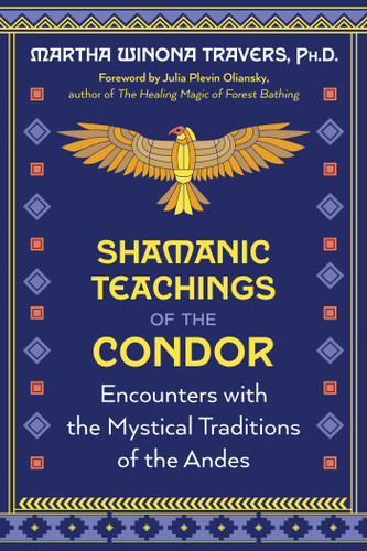 Shamanic Teachings of the Condor: Encounters with the Mystical Traditions of the Andes book cover by Martha Winona Travers