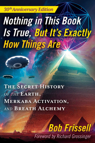 Nothing in This Book Is True, But It's Exactly How Things Are: The Secret History of the Earth, Merkaba Activation, and Breath Alchemy book cover by Bob Frissell