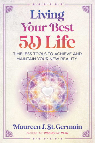 Living Your Best 5D Life: Timeless Tools to Achieve and Maintain Your New Reality book cover by Maureen J. St. Germain