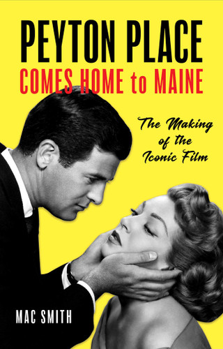 Peyton Place Comes Home to Maine: The Making of the Iconic Film book cover by Mac Smith