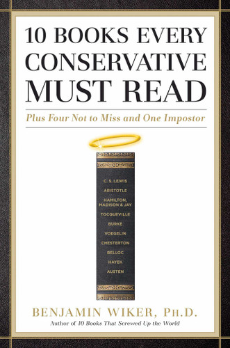 10 Books Every Conservative Must Read: Plus Four Not to Miss and One Impostor book cover by Benjamin Wiker