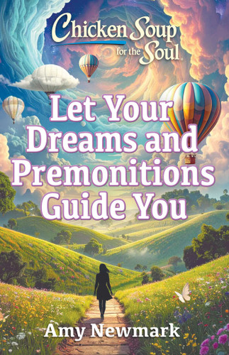 Chicken Soup for the Soul: Let Your Dreams and Premonitions Guide You book cover by Amy Newmark