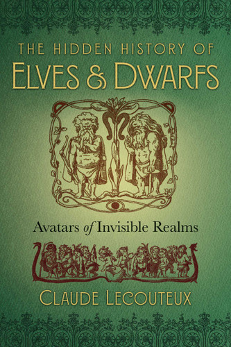 The Hidden History of Elves and Dwarfs: Avatars of Invisible Realms book cover by Claude Lecouteux