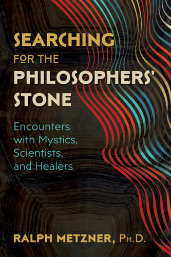 Searching for the Philosophers' Stone: Encounters with Mystics, Scientists, and Healers book cover by Ralph Metzner
