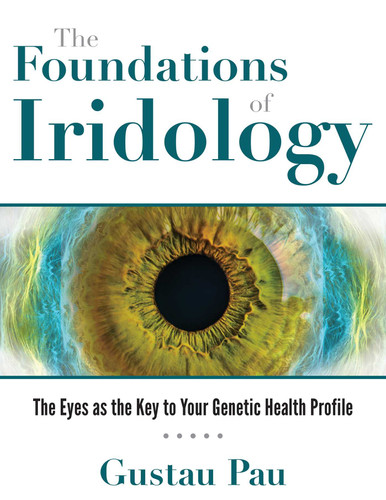 The Foundations of Iridology: The Eyes as the Key to Your Genetic Health Profile book cover by Gustau Pau