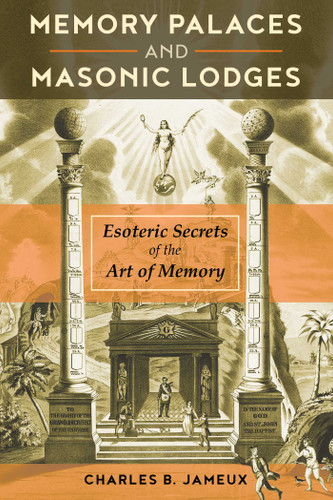 Memory Palaces and Masonic Lodges: Esoteric Secrets of the Art of Memory book cover by Charles B. Jameux
