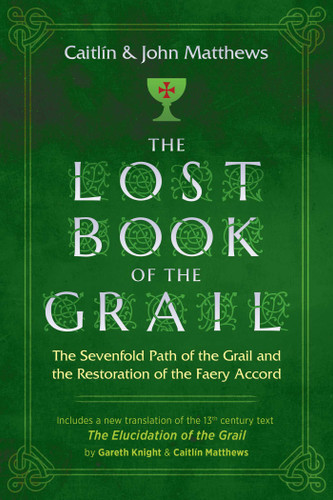 The Lost Book of the Grail: The Sevenfold Path of the Grail and the Restoration of the Faery Accord book cover by Caitlín Matthews, John Matthews