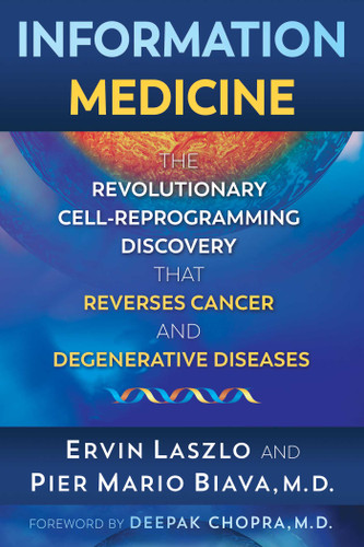 Information Medicine: The Revolutionary Cell-Reprogramming Discovery that Reverses Cancer and Degenerative Diseases book cover by Ervin Laszlo, Pier Mario Biava