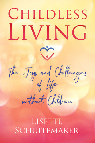 Childless Living: The Joys and Challenges of Life without Children book cover by Lisette Schuitemaker