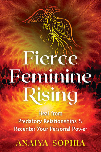 Fierce Feminine Rising: Heal from Predatory Relationships and Recenter Your Personal Power book cover by Anaiya Sophia