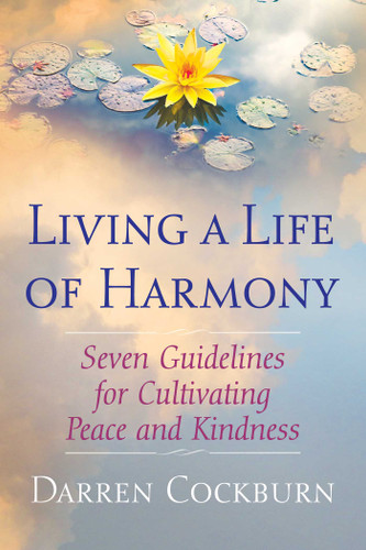 Living a Life of Harmony: Seven Guidelines for Cultivating Peace and Kindness book cover by Darren Cockburn
