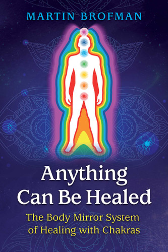 Anything Can Be Healed: The Body Mirror System of Healing with Chakras book cover by Martin Brofman