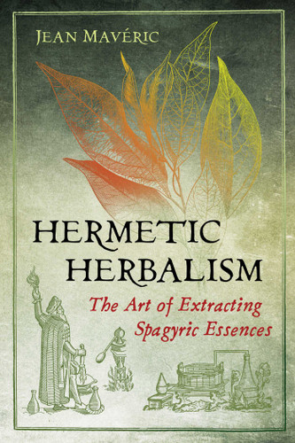 Hermetic Herbalism: The Art of Extracting Spagyric Essences book cover by Jean Mavéric