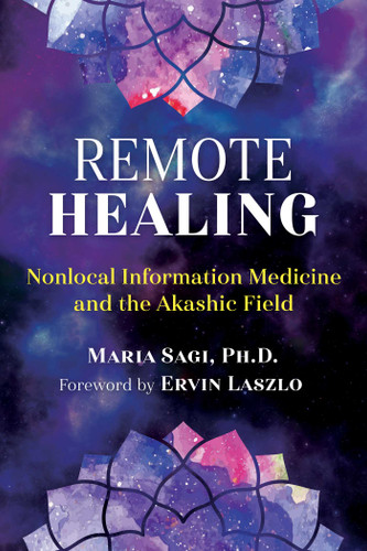 Remote Healing: Nonlocal Information Medicine and the Akashic Field book cover by Maria Sagi