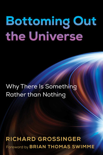 Bottoming Out the Universe: Why There Is Something Rather than Nothing book cover by Richard Grossinger