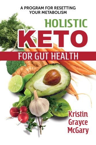 Holistic Keto for Gut Health: A Program for Resetting Your Metabolism book cover by Kristin Grayce McGary