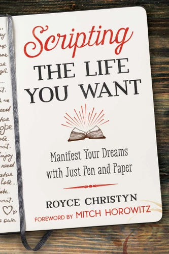Scripting the Life You Want: Manifest Your Dreams with Just Pen and Paper book cover by Royce Christyn