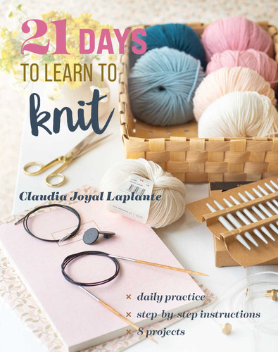 21 Days to Learn to Knit: Daily Practice, Step-by-Step Instructions, 8 Projects (21 Days to Learn...) book cover by Claudia Joyal Laplante