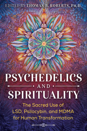 Psychedelics and Spirituality: The Sacred Use of LSD, Psilocybin, and MDMA for Human Transformation book cover by 