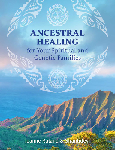 Ancestral Healing for Your Spiritual and Genetic Families book cover by Jeanne Ruland, Shantidevi