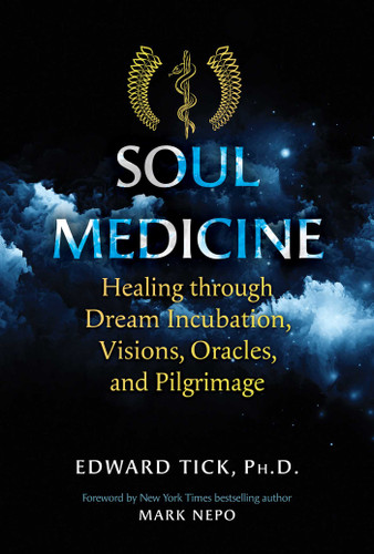 Soul Medicine: Healing through Dream Incubation, Visions, Oracles, and Pilgrimage book cover by Edward Tick