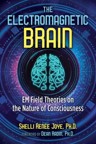The Electromagnetic Brain: EM Field Theories on the Nature of Consciousness book cover by Shelli Renée Joye
